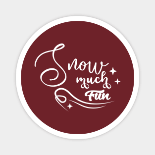 snow much fun quote Magnet